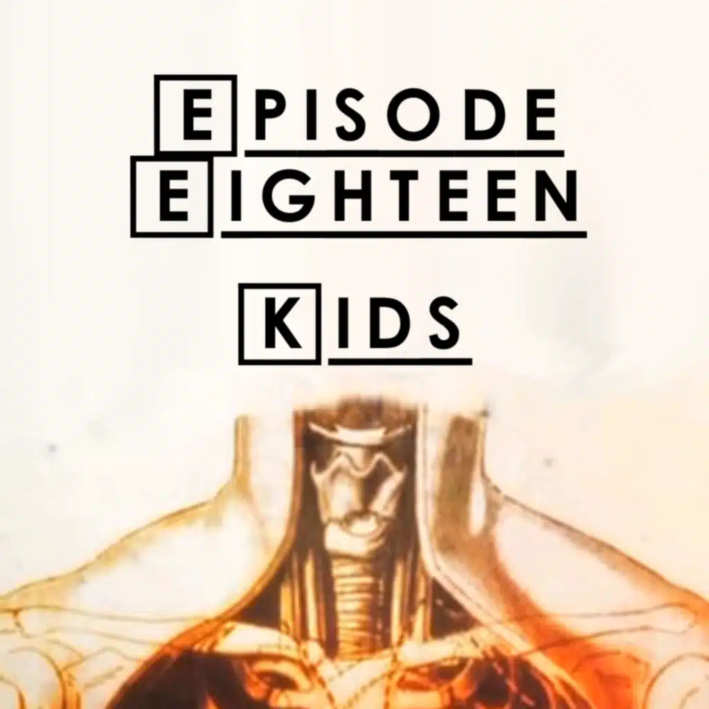 #18 - S1 E19: Kids