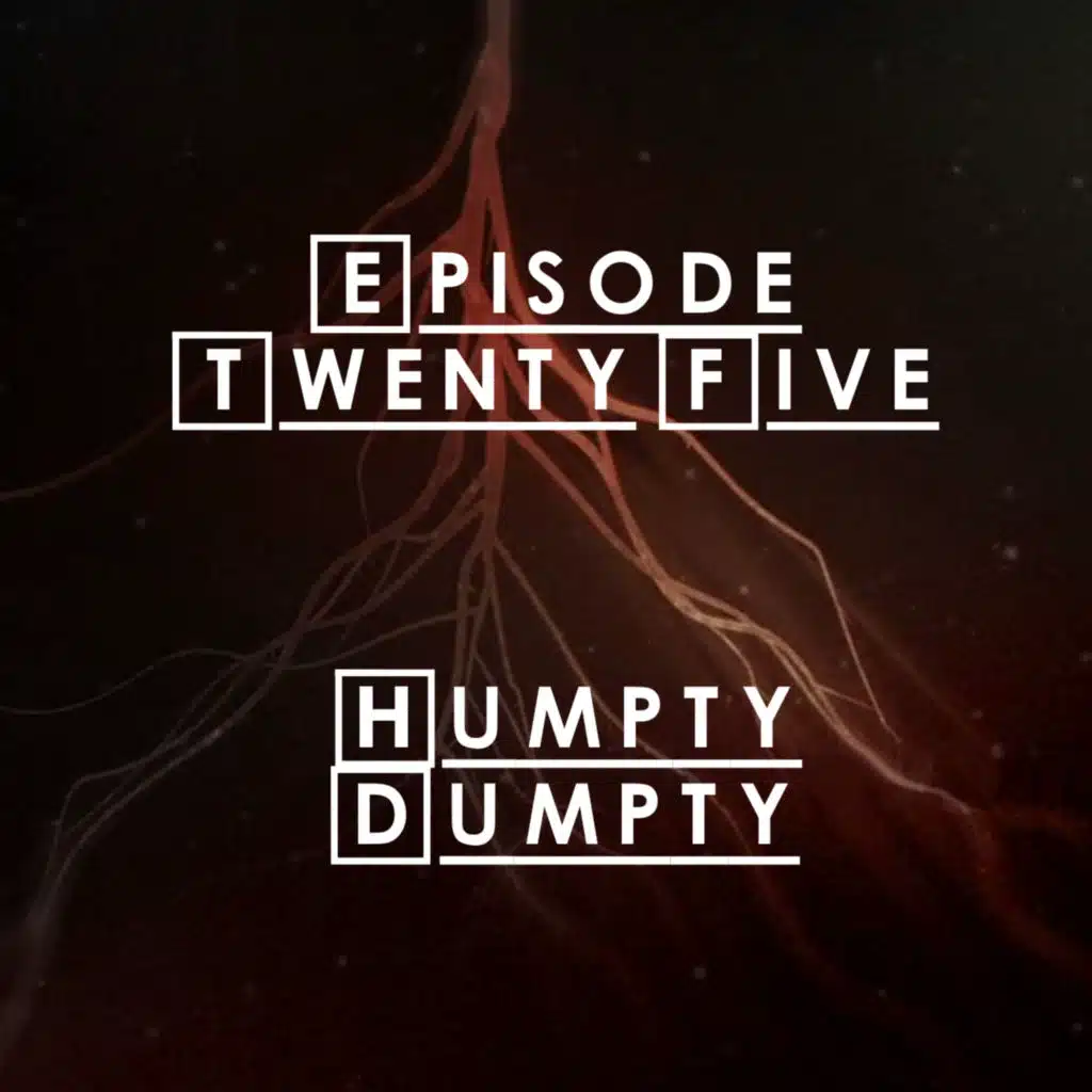 #25 - S2 E3: Humpty Dumpty