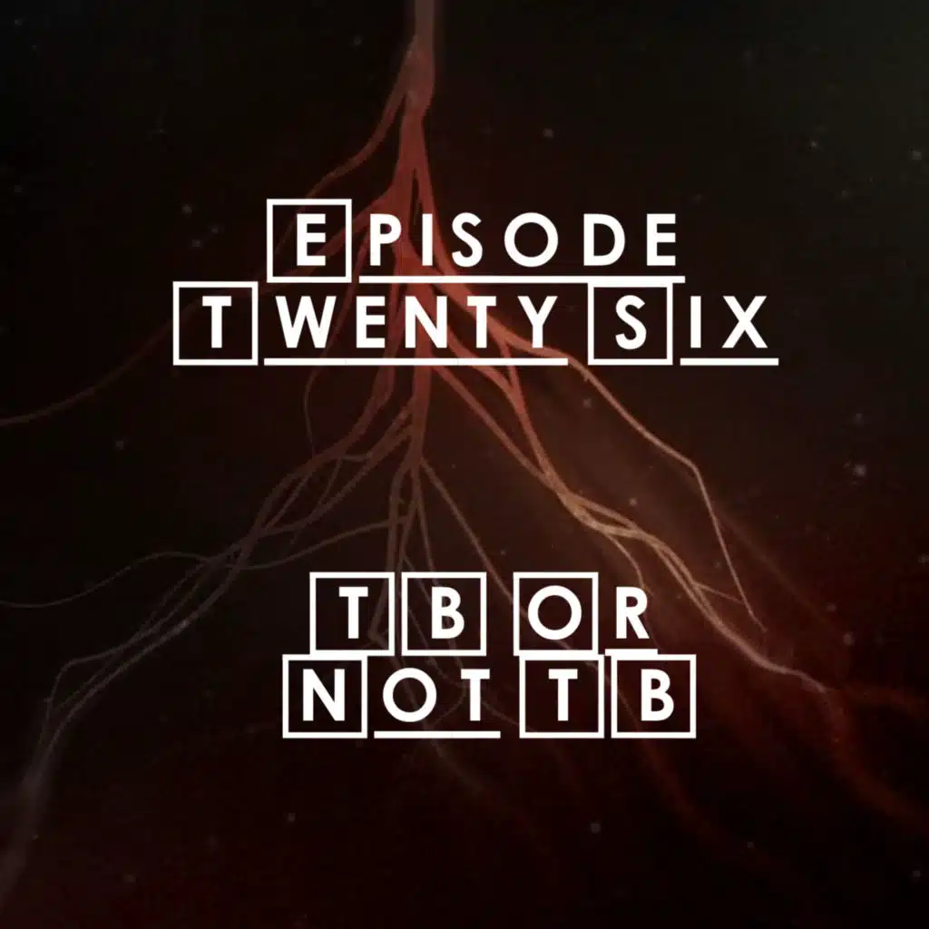 #26 - S2 E4: TB Or Not TB