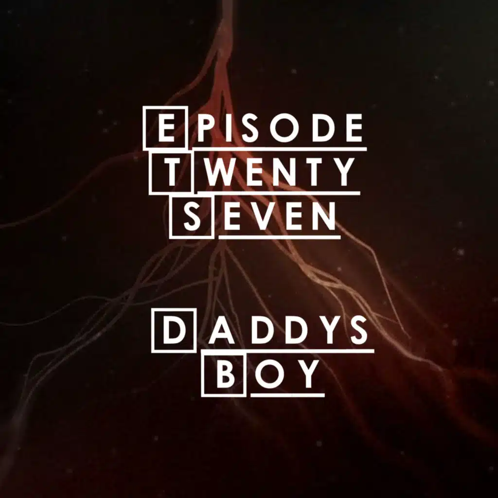 #27 - S2 E5: Daddy's Boy