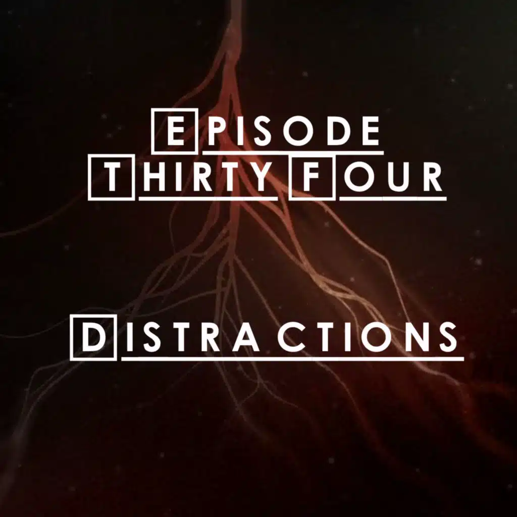 #34 - S2 E12: Distractions