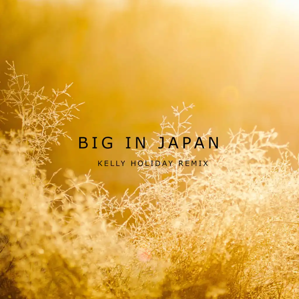 Big in Japan (Kelly Holiday Remix)