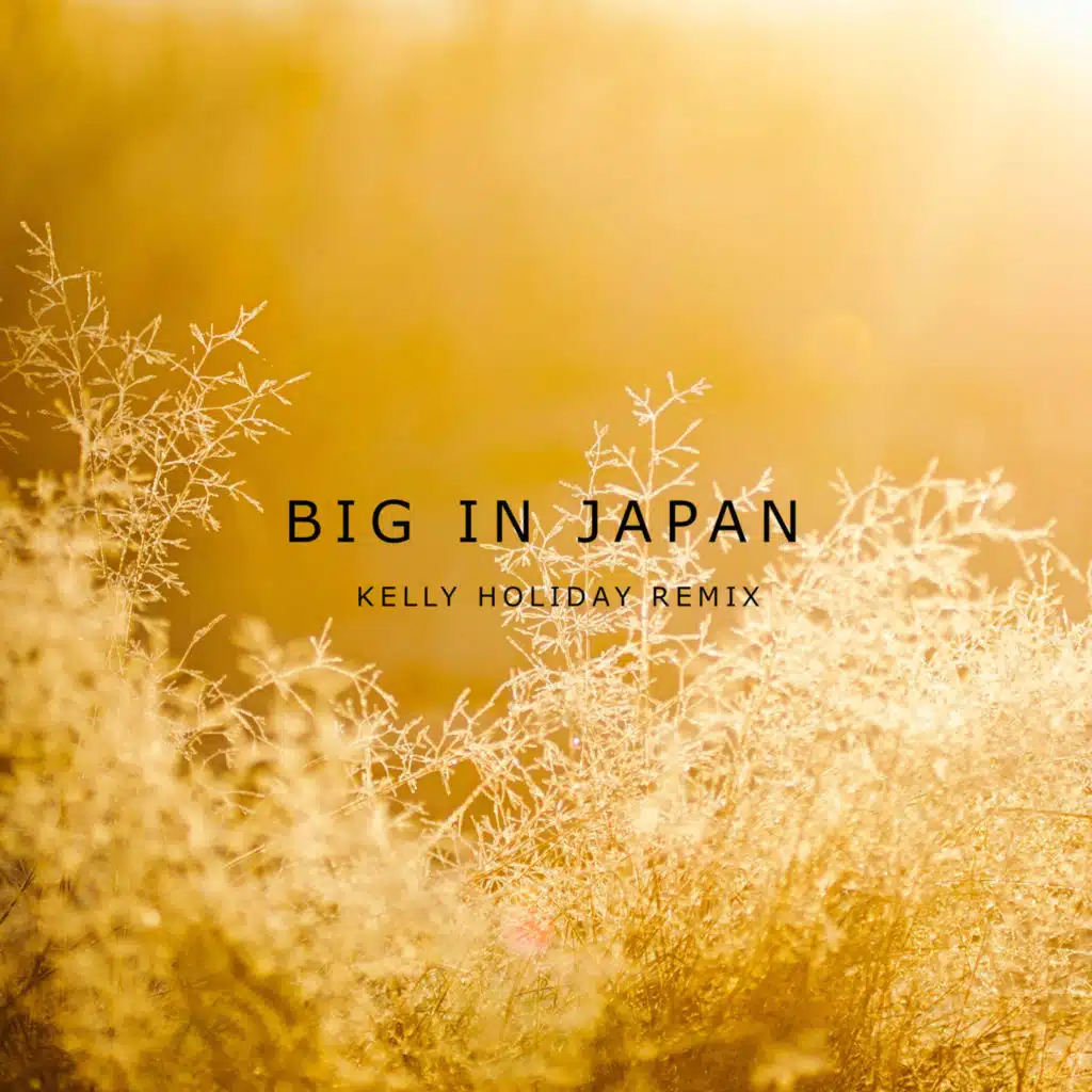 Big in Japan (Kelly Holiday Remix)