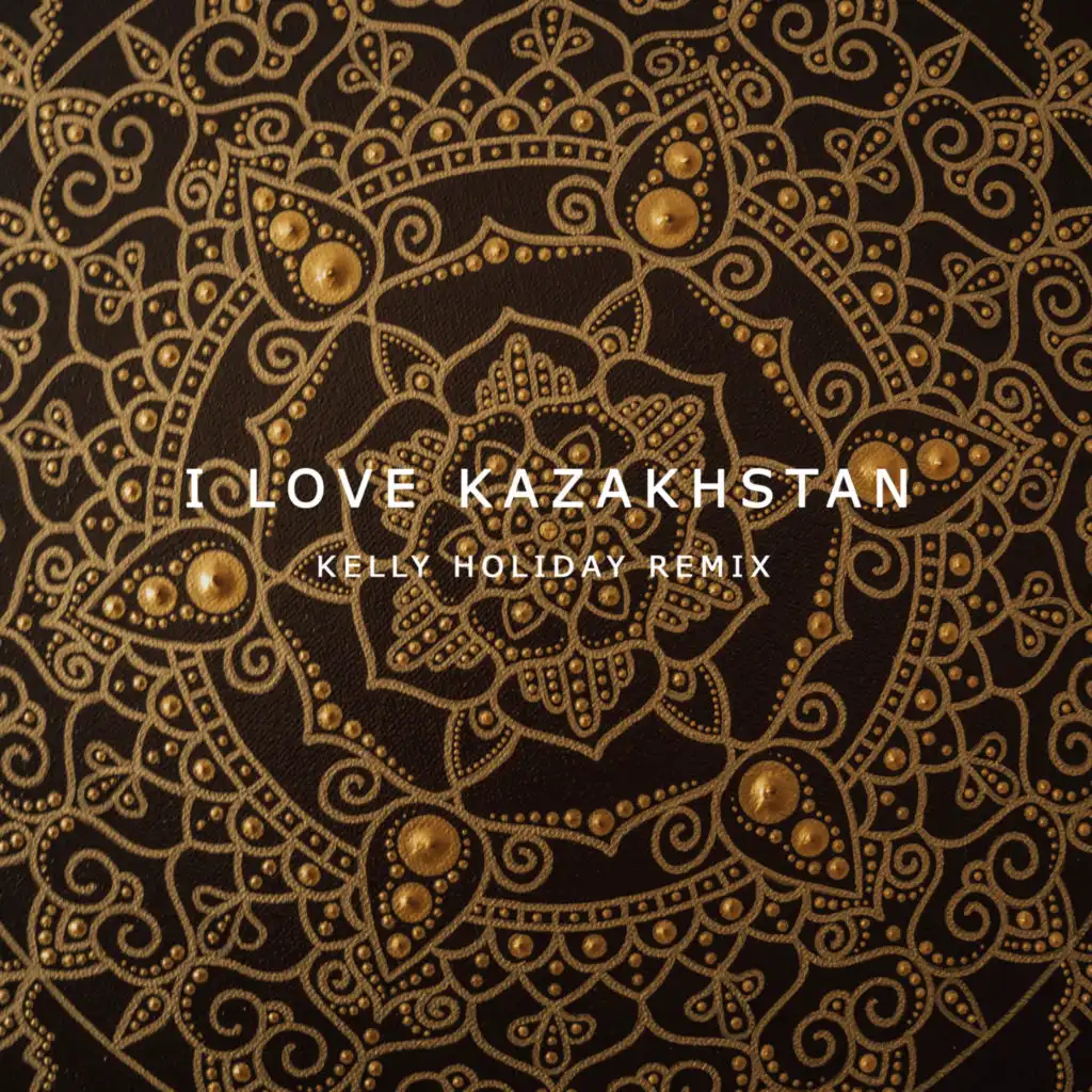 I Love Kazakhstan (Kelly Holiday Remix)