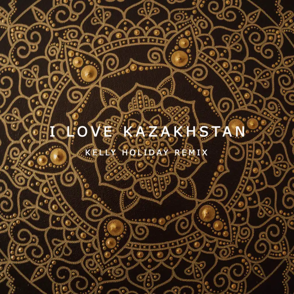 I Love Kazakhstan (Kelly Holiday Remix)