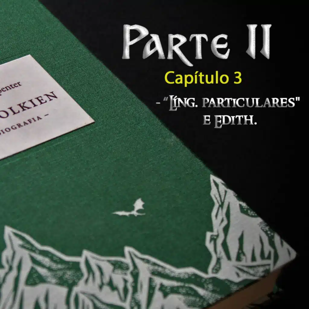 "J.R.R. Tolkien - Uma Biografia" - (Parte 2: Capítulo 3 - "Líng. particulares" e Edith) - Leituras Narradas