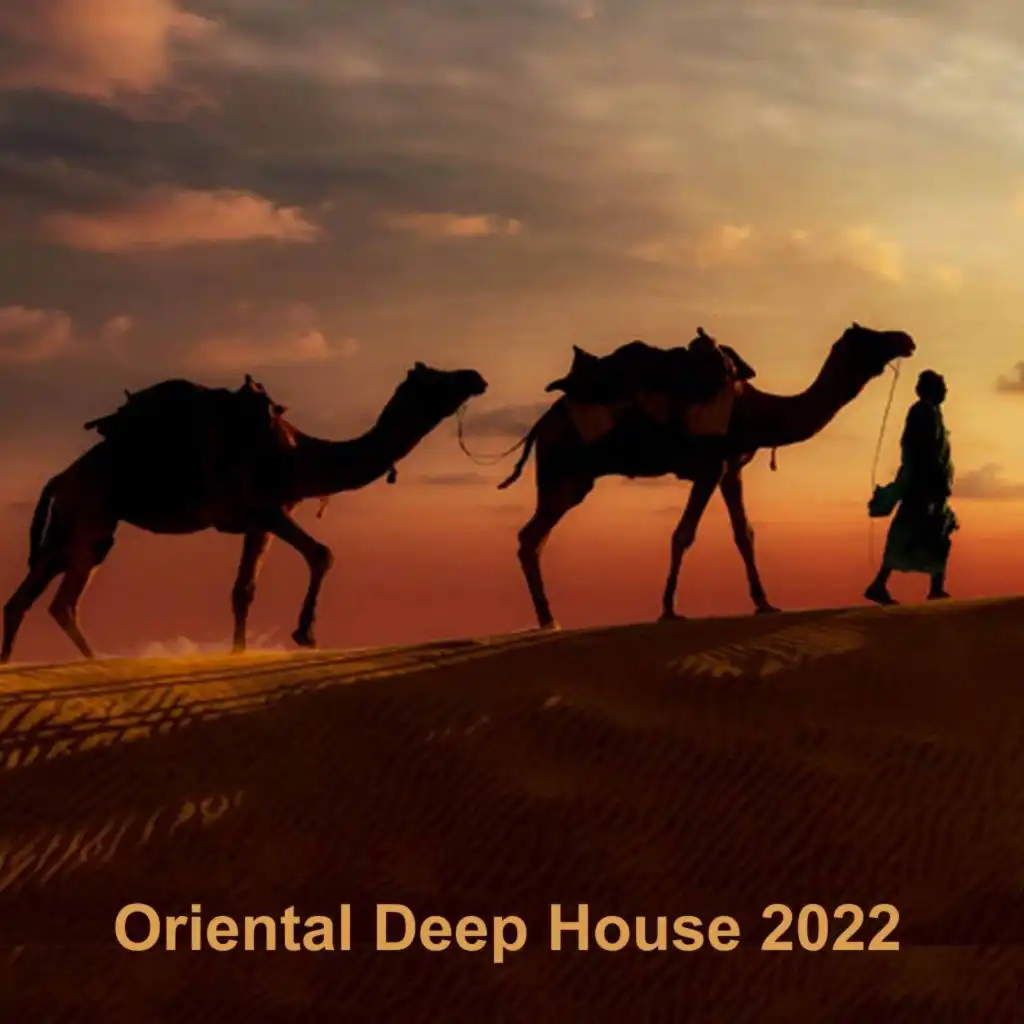 Oriental Deep House 2022 - The Best Eastern Rhythms, Arabic Electro House, Ethnic Chill House, Oriental & Tribal Ambient