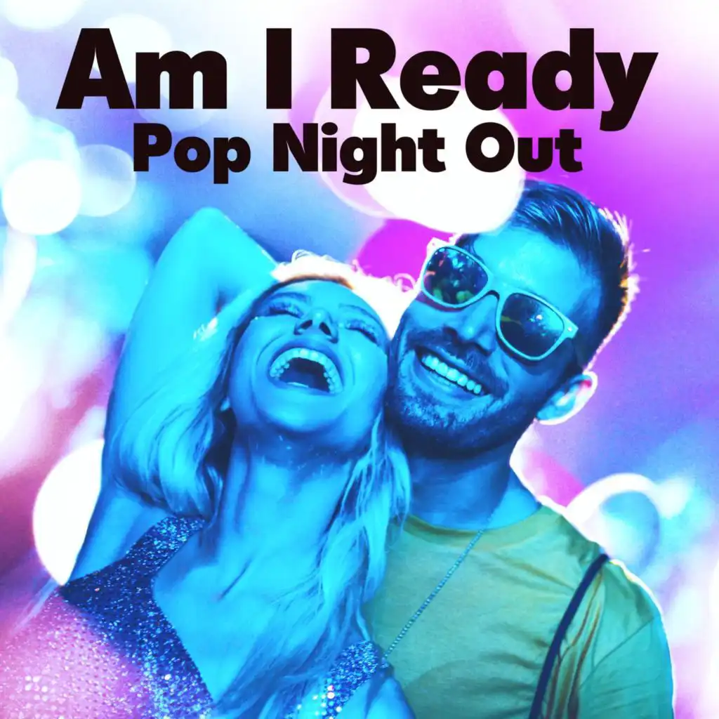 Am I Ready - Pop Night Out