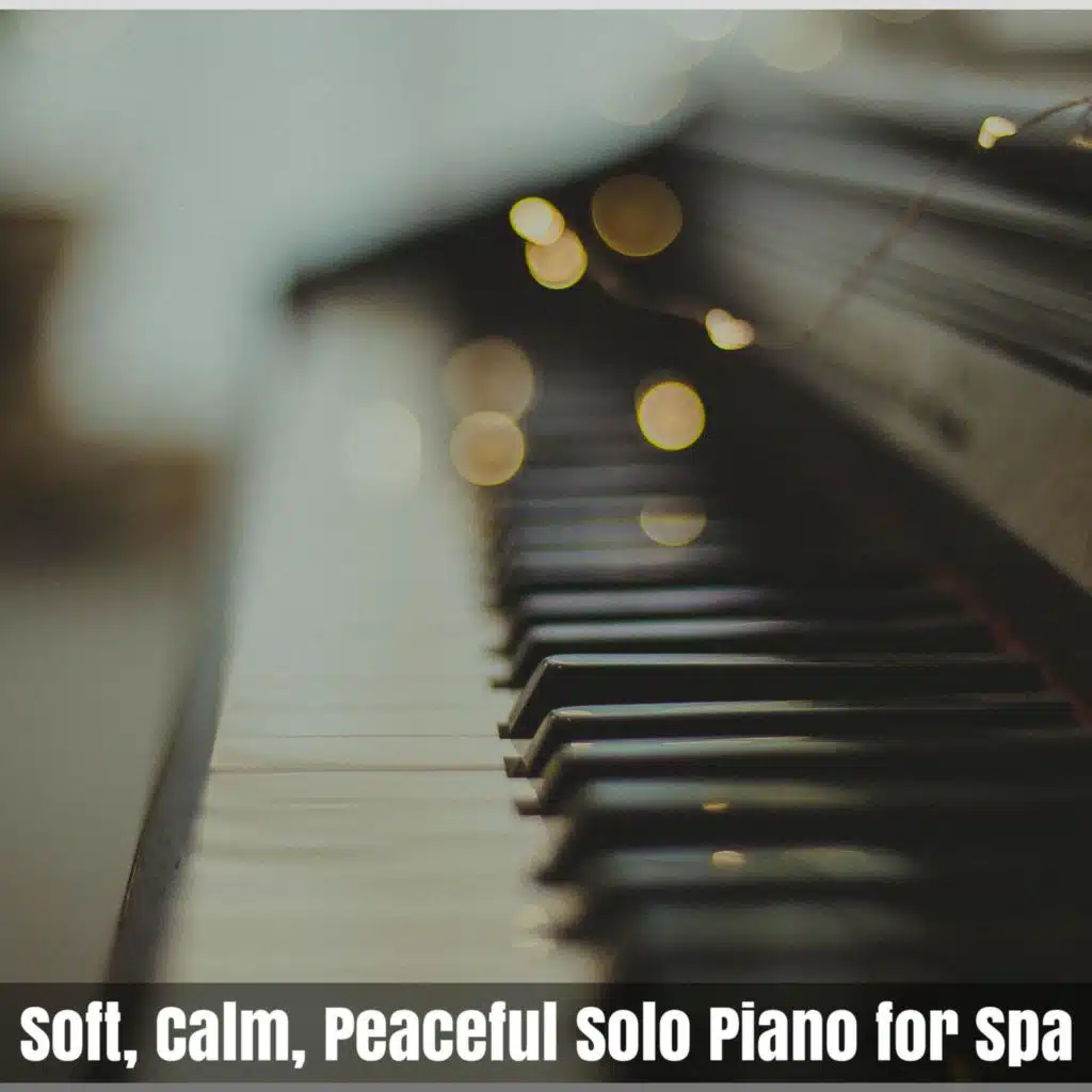 Soft, Calm, Peaceful Solo Piano for Spa