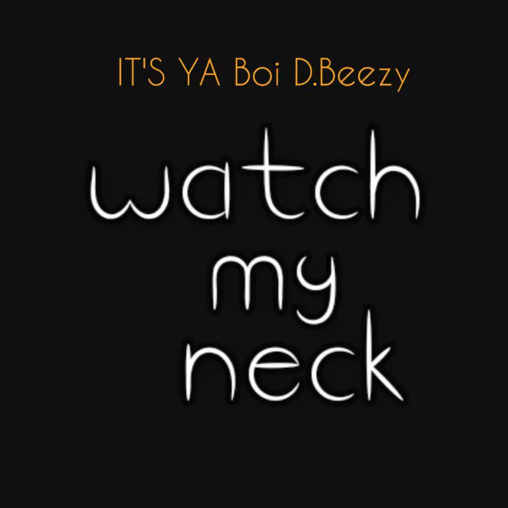 IT's ya Boi D.beezy WaTcH mY nEcK