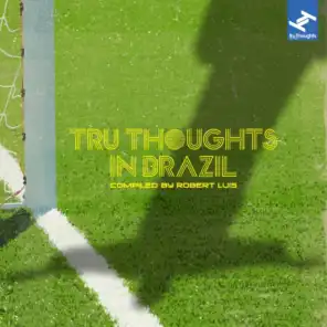 Tru Thoughts in Brazil (Compiled By Robert Luis)