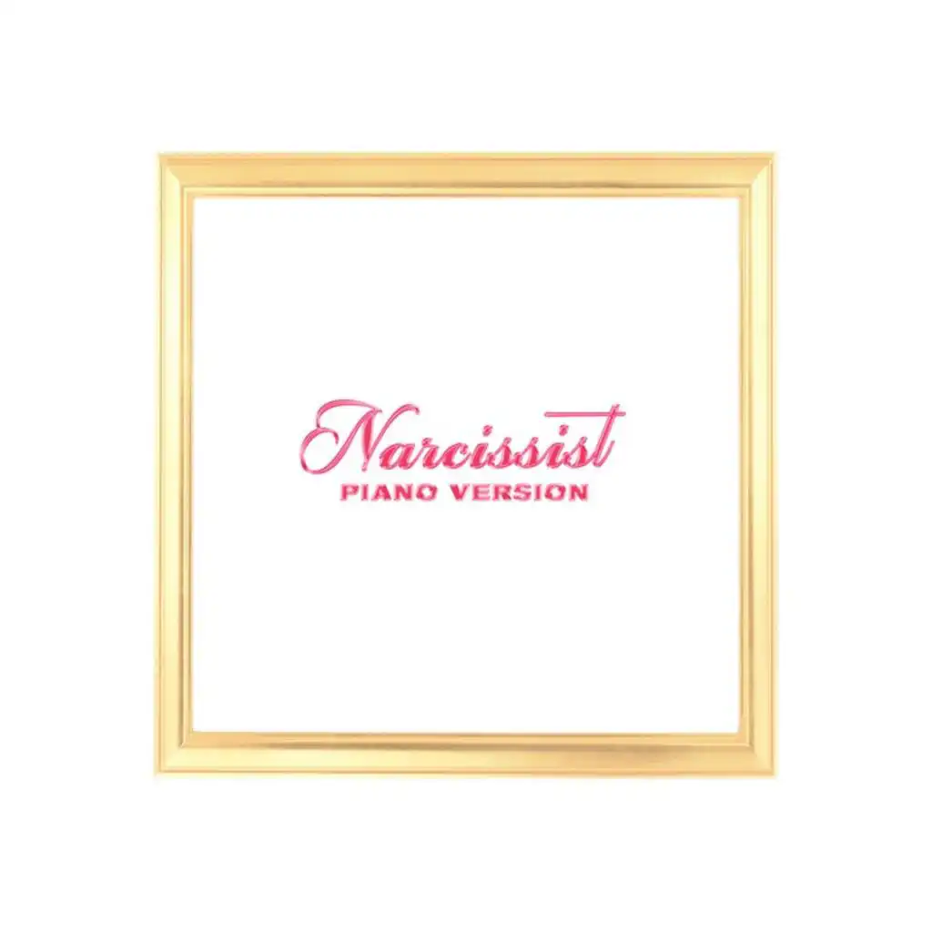 Narcissist (Piano Version)