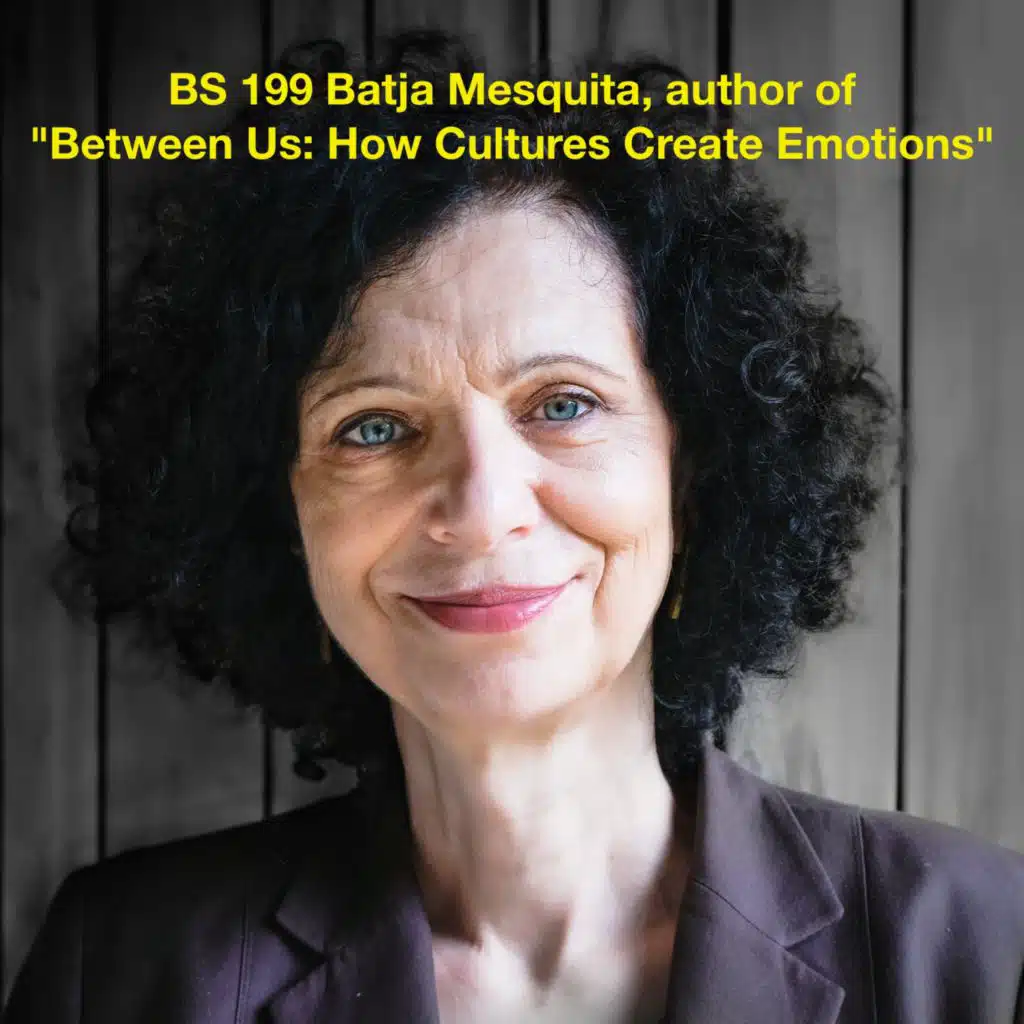 BS 199: Batja Mesquita on Cultural Origins of Emotion