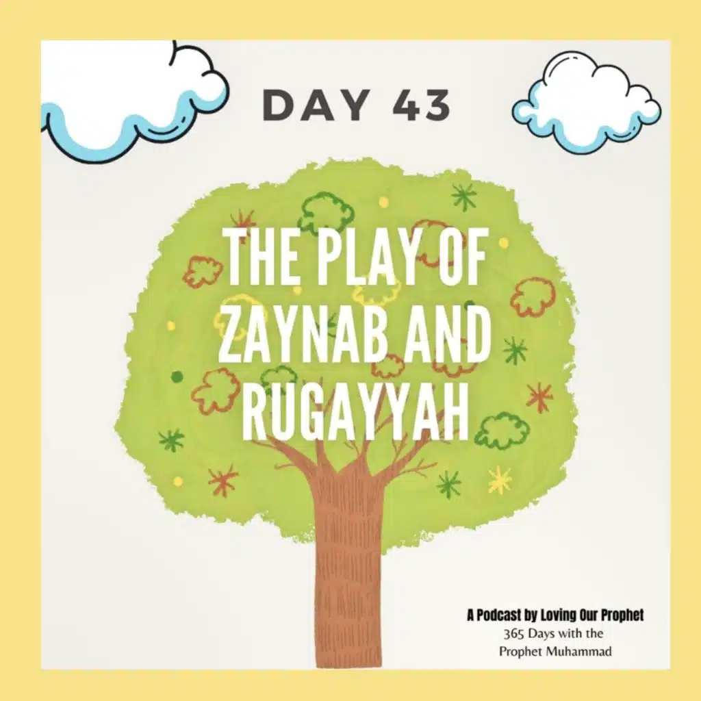 Day 43 - The Play of Zaynab and Rugayyah