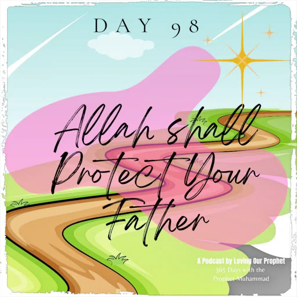 Day 98 - Allah Shall Protect Your Father