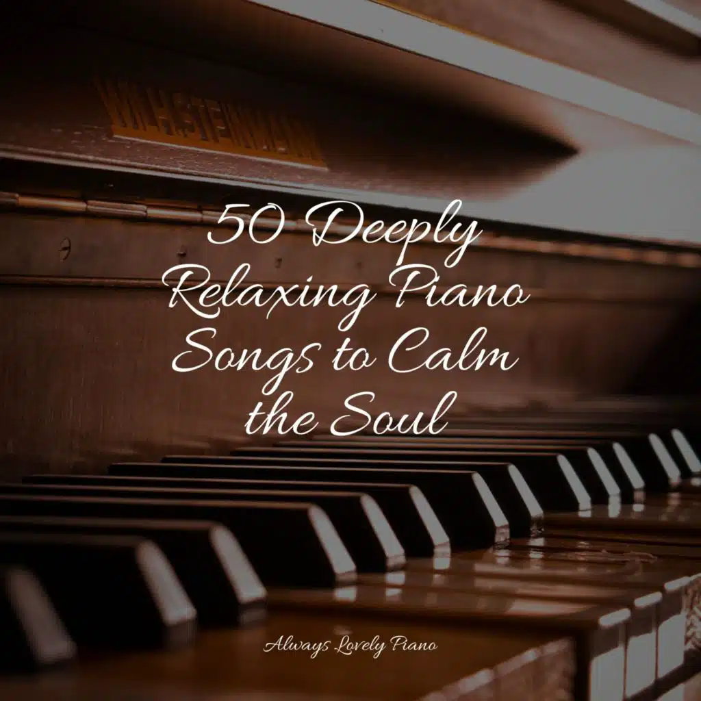 50 Deeply Relaxing Piano Songs to Calm the Soul