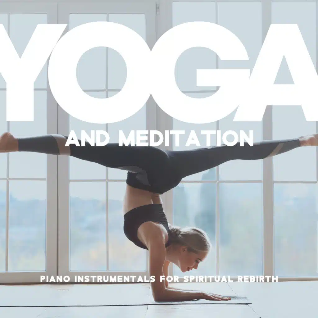 Yoga and Meditation (Piano Instrumentals for Spiritual Rebirth)