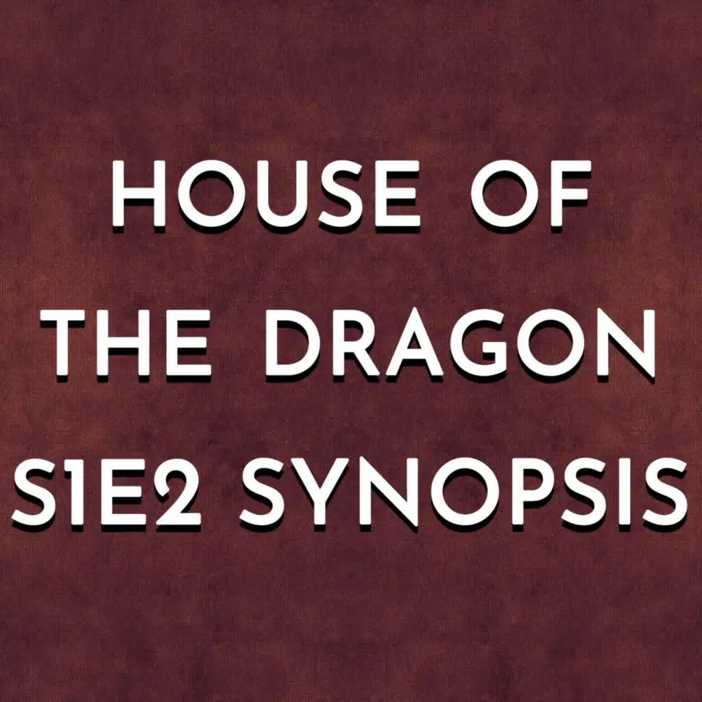 House of the Dragon S1E2 Synopsis