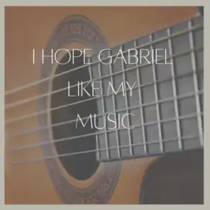 I Hope Gabriel Like My Music