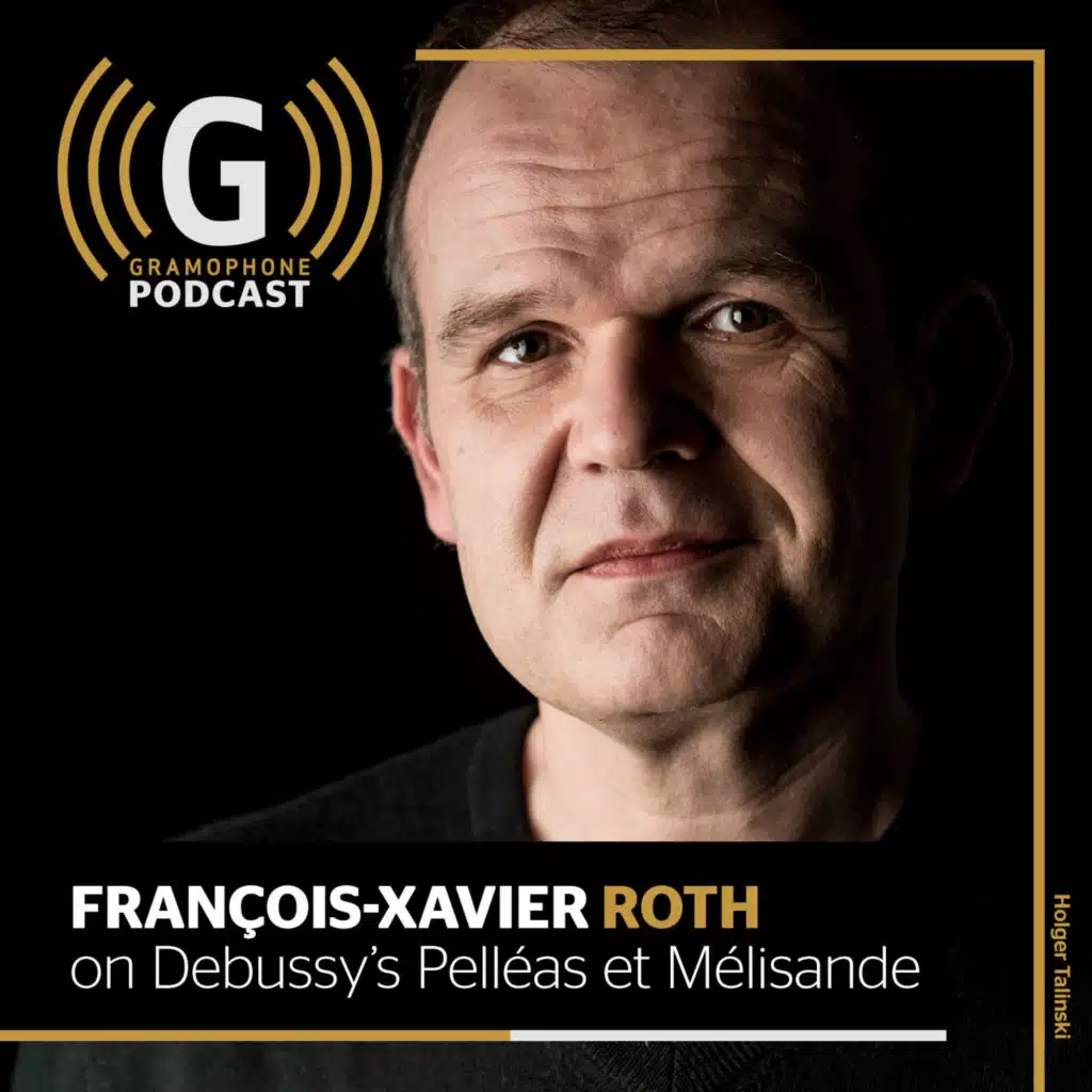 François-Xavier Roth on Debussy's Pelléas et Mélisande