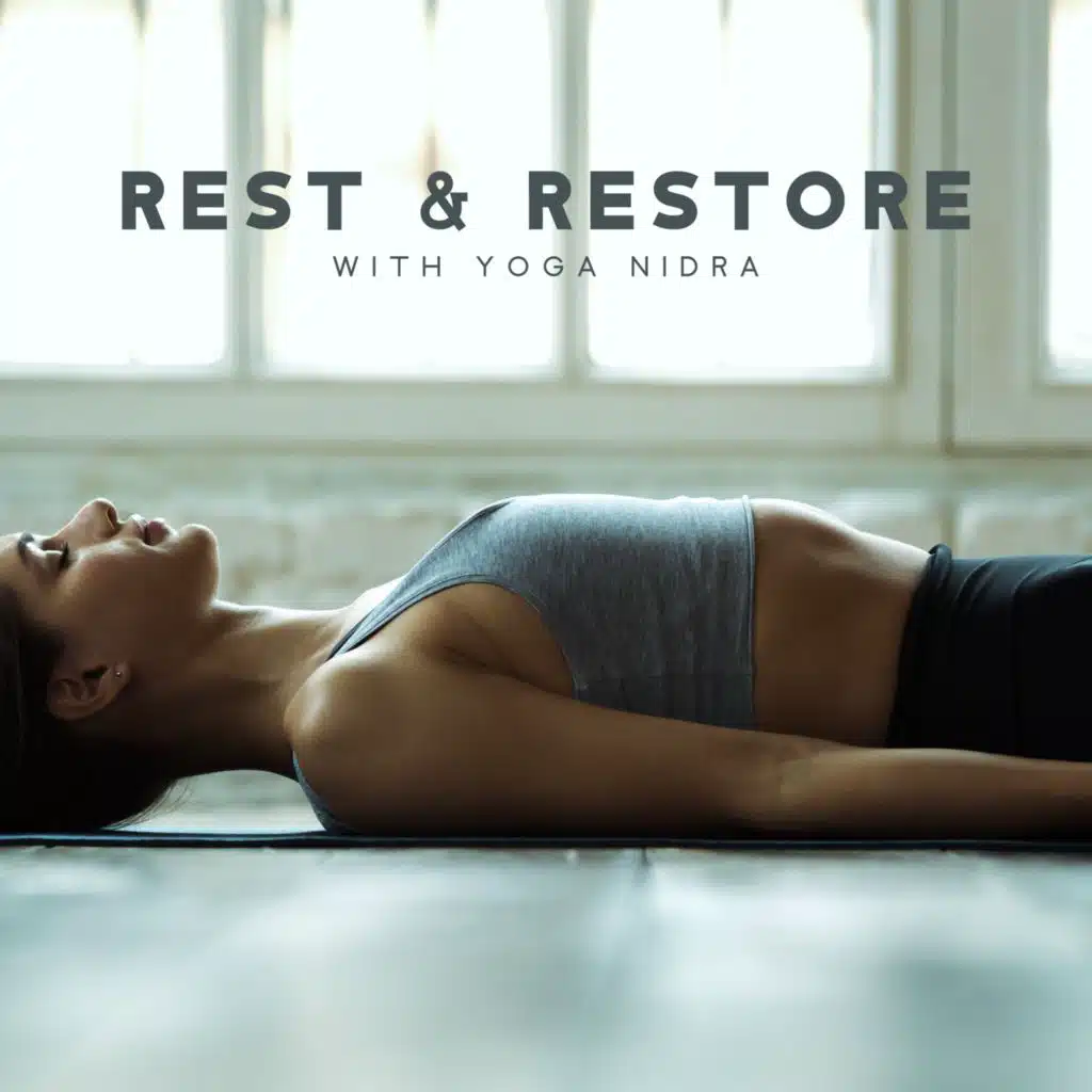 Rest & Restore with Yoga Nidra (State of Consciousness Between Waking and Sleeping)