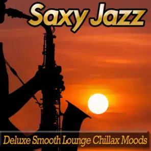 Saxy Jazz - Deluxe Smooth Lounge Chillax Moods