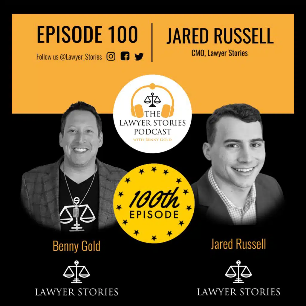Ep 100 | Benny Gold & Jared Russell | The Lawyer Stories Journey; Community & Networking; What's Next?
