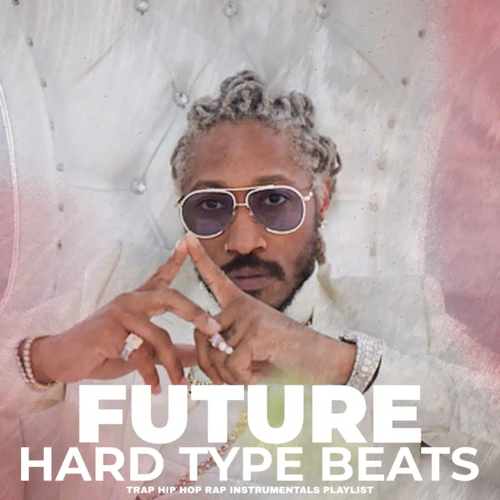 Future Hard Type Beats Trap Hip Hop Rap Instrumentals Playlist