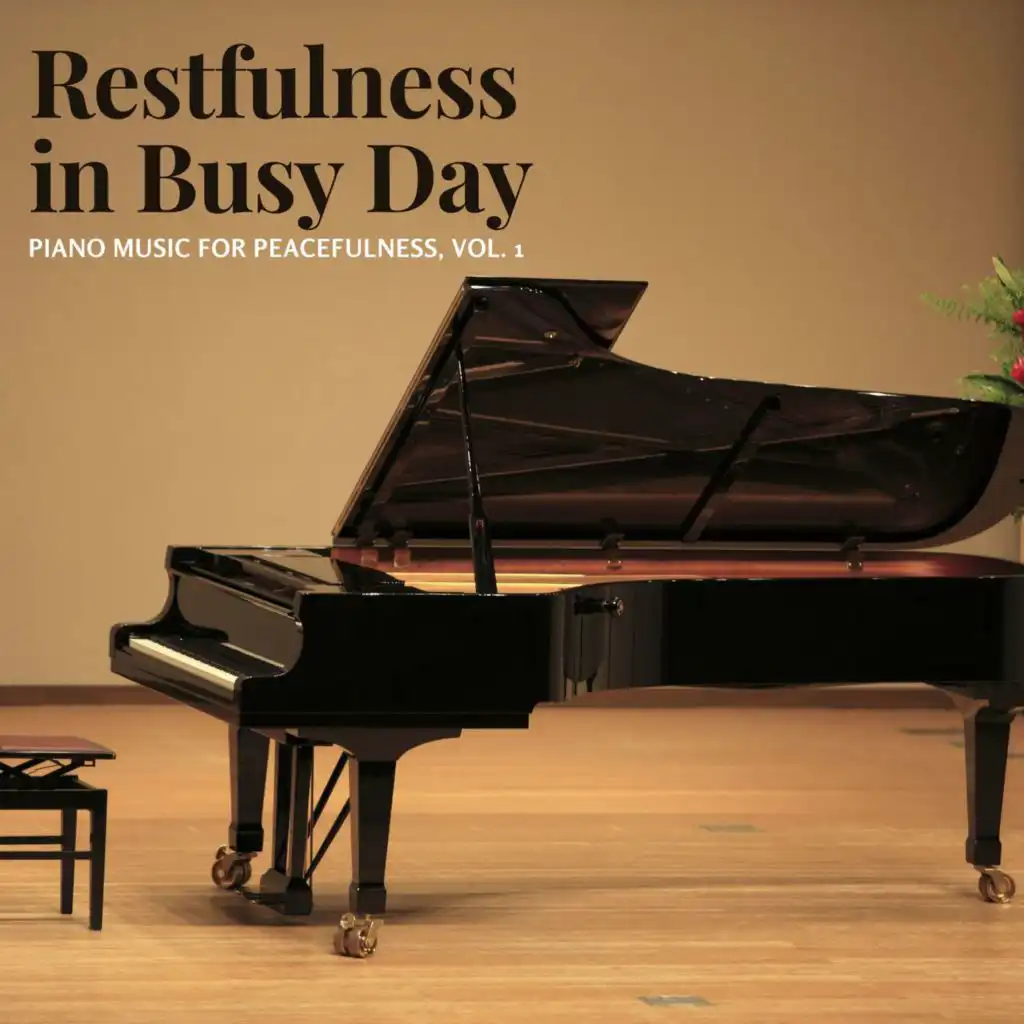 Restfulness in Busy Day - Piano Music for Peacefulness, Vol. 1