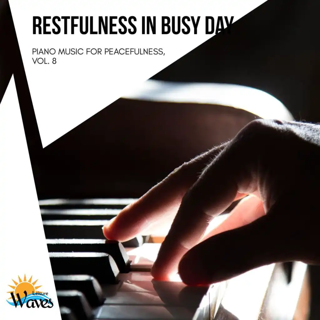 Restfulness in Busy Day - Piano Music for Peacefulness, Vol. 8