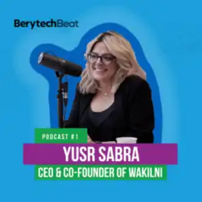 BerytechBeat | Podcast #1: Yusr Sabra, Cofounder & CEO of Wakilni