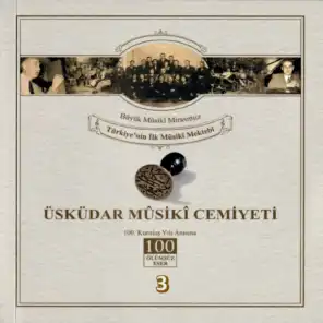 Üsküdar Musıki Cemiyeti / Büyük Musıki Mirasımız / Türkiye'nin İlk Musıki Mektebi Vol. 3 (Üsküdar Musıki Cemiyetinin 100. Kuruluş Yılı Anısına)