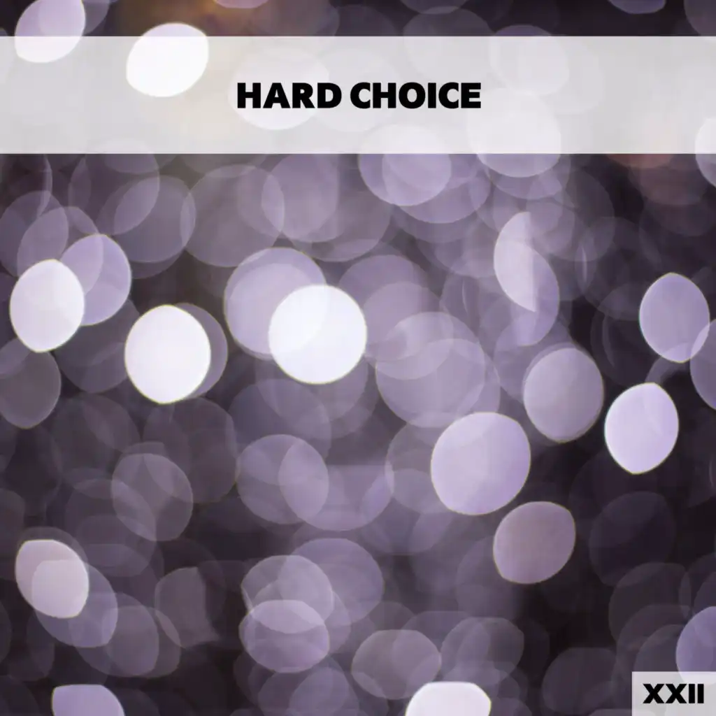 Hard Choice XXII