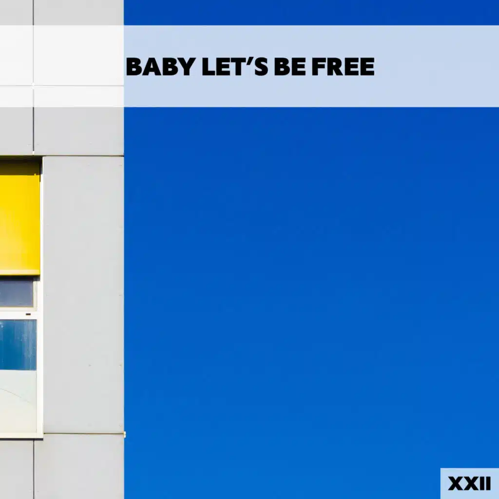 Baby Let's Be Free XXII