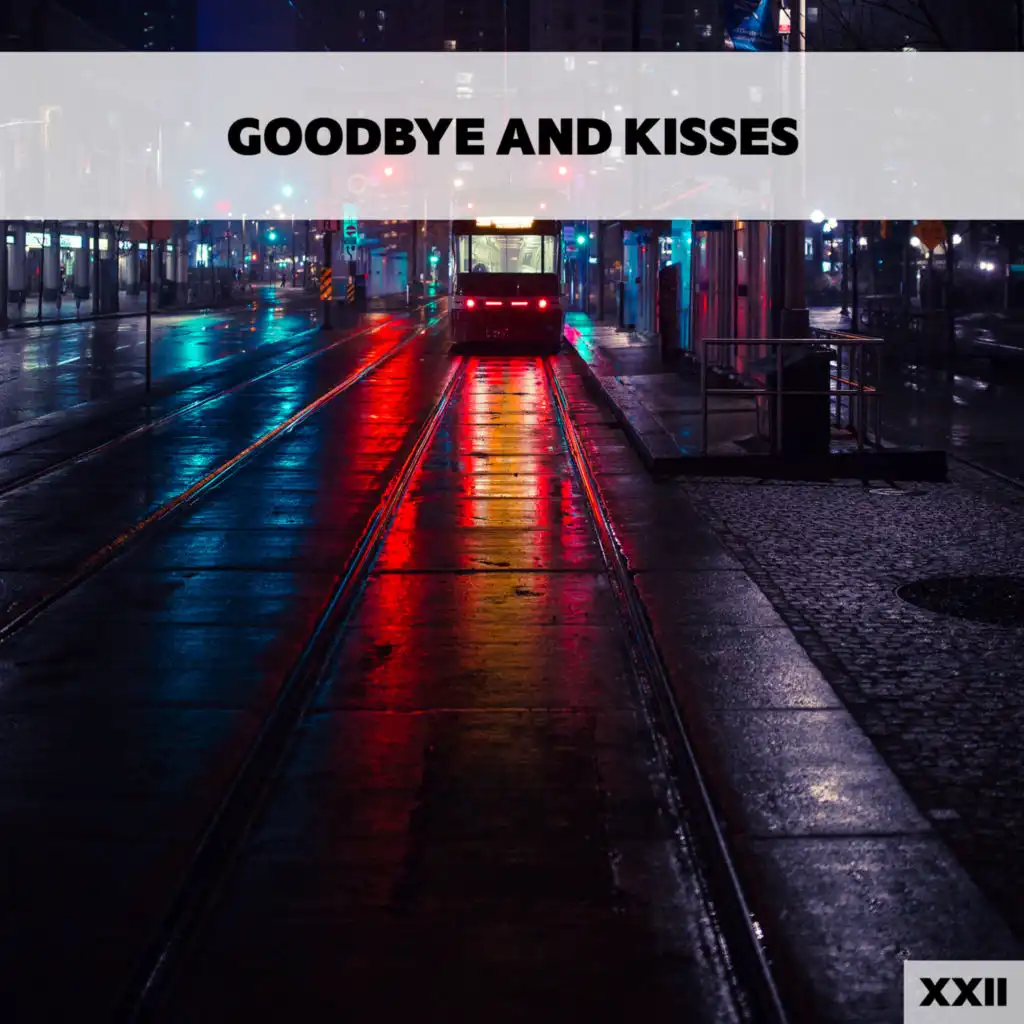 Goodbye And Kisses XXII