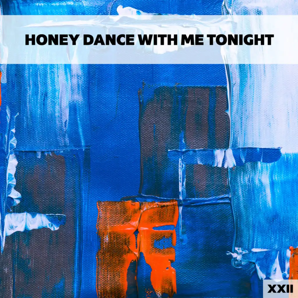 Honey Dance With Me Tonight XXII