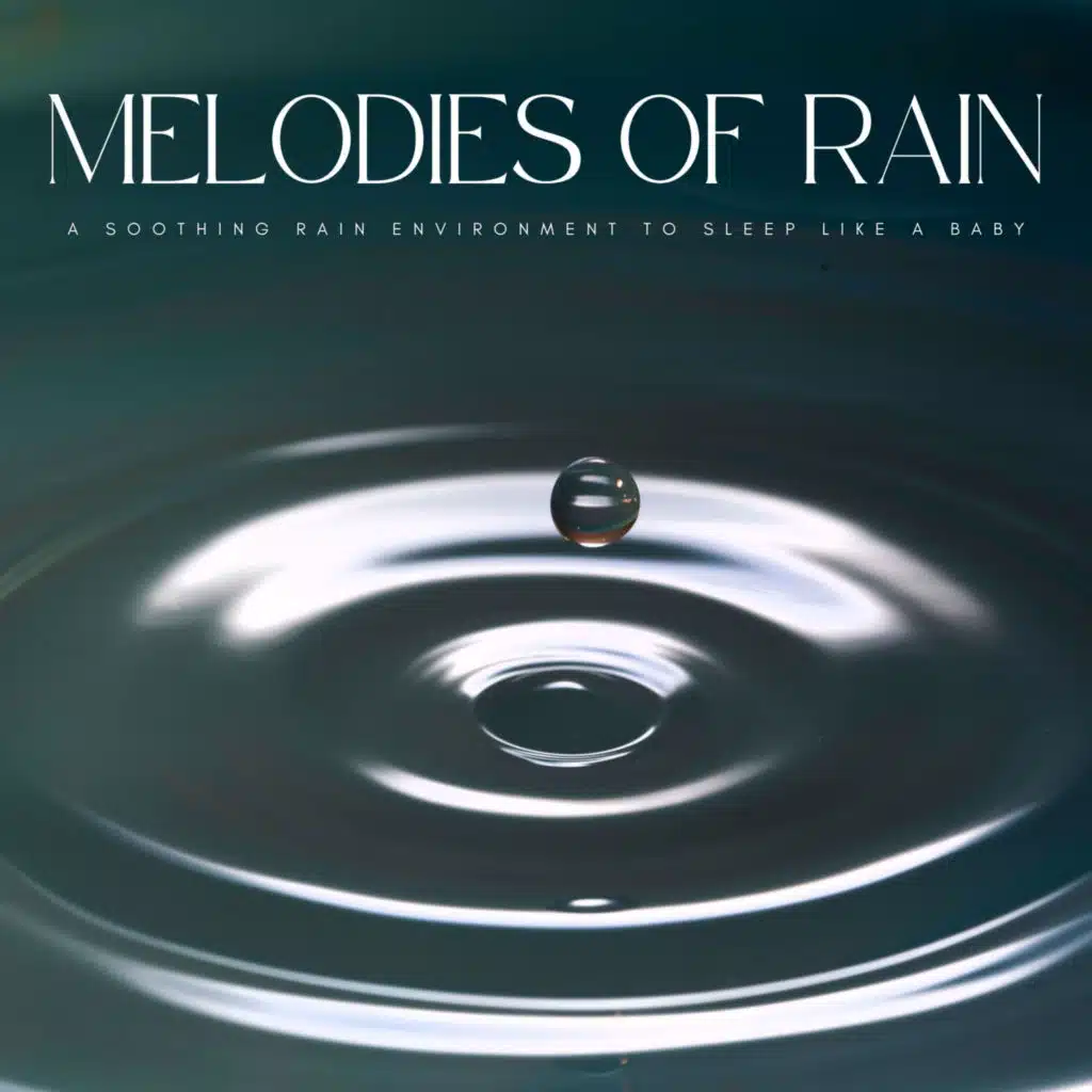 Melodies Of Rain: A Soothing Rain Environment To Sleep Like A Baby
