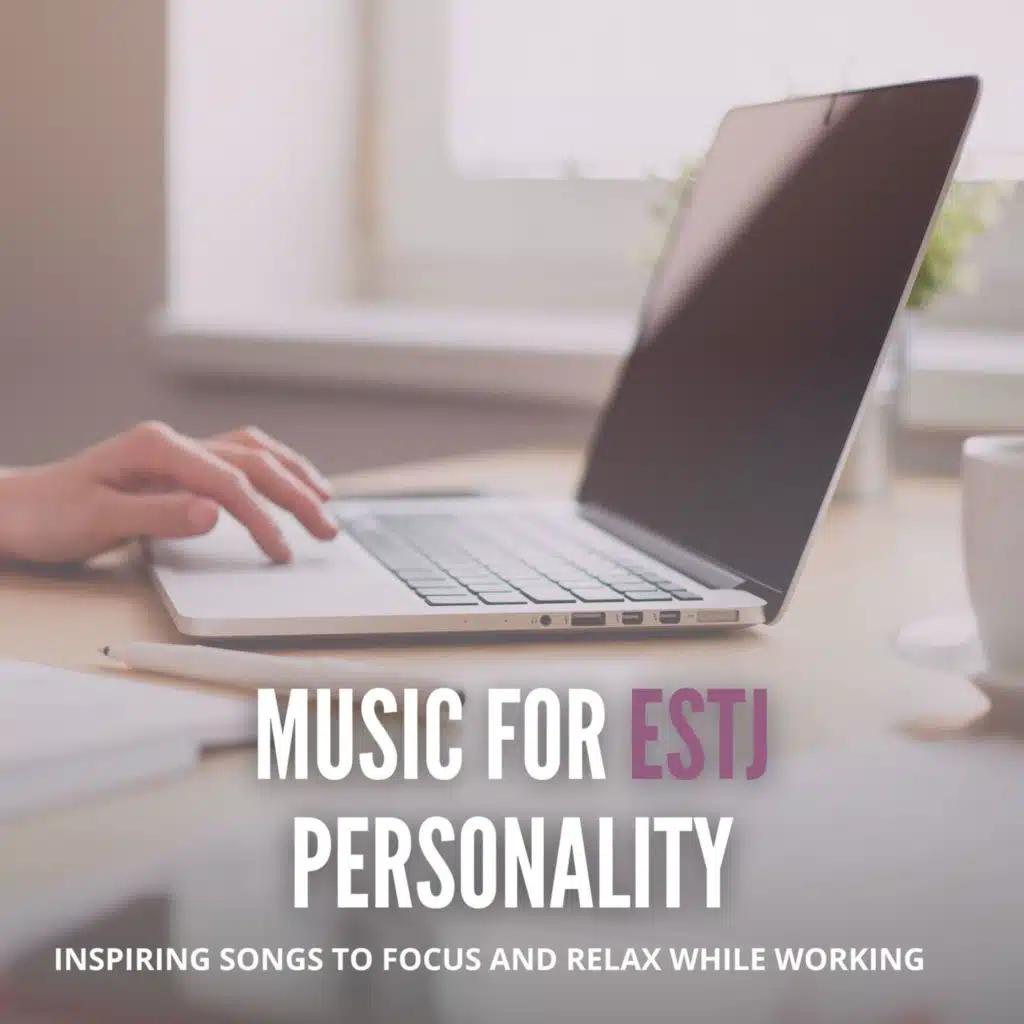 Music for ESTJ Personality: Inspiring Songs to Focus and Relax while Working