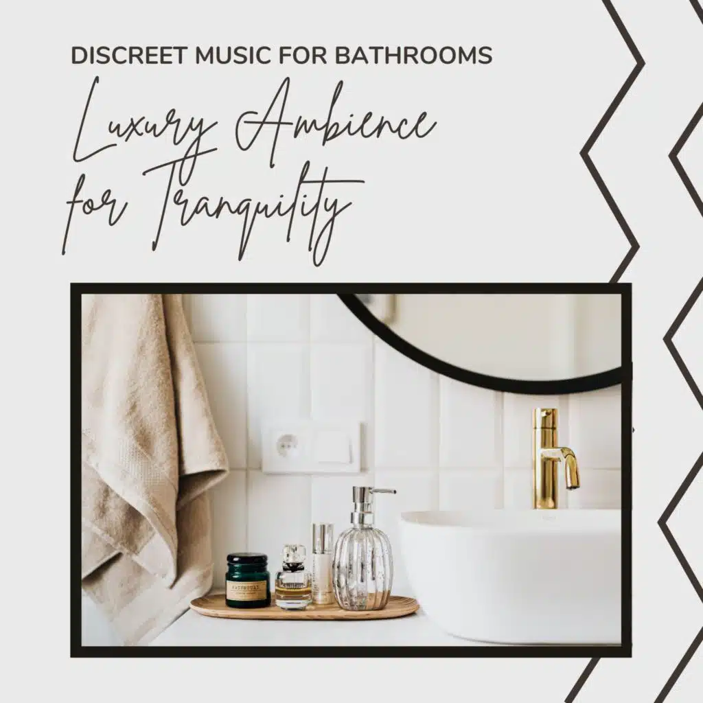Discreet Music for Bathrooms: Luxury Ambience for Tranquility