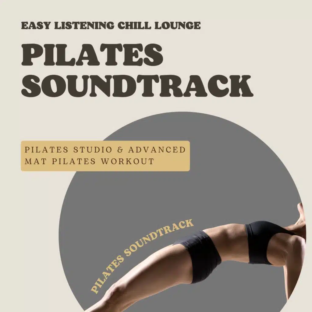 Pilates Soundtrack: Easy Listening Chill Lounge Tracks for Pilates Studio & Advanced Mat Pilates Workout