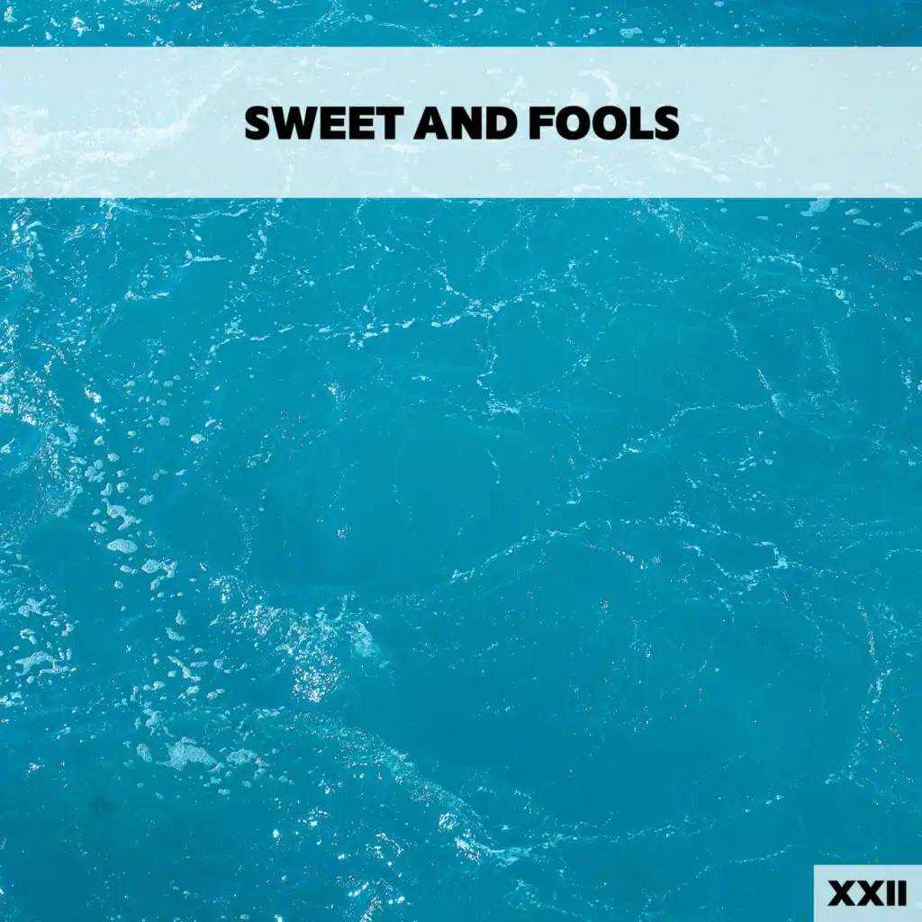 Sweet And Fools XXII