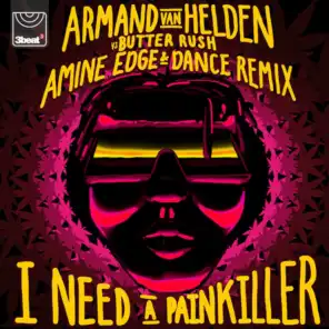 I Need A Painkiller (Armand Van Helden Vs. Butter Rush / Amine Edge & DANCE Remix)