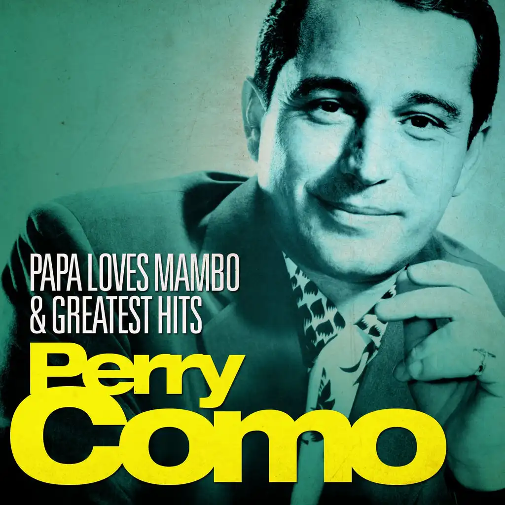 Perry Como - Papa Loves Mambo and Greatest Hits (Remastered)