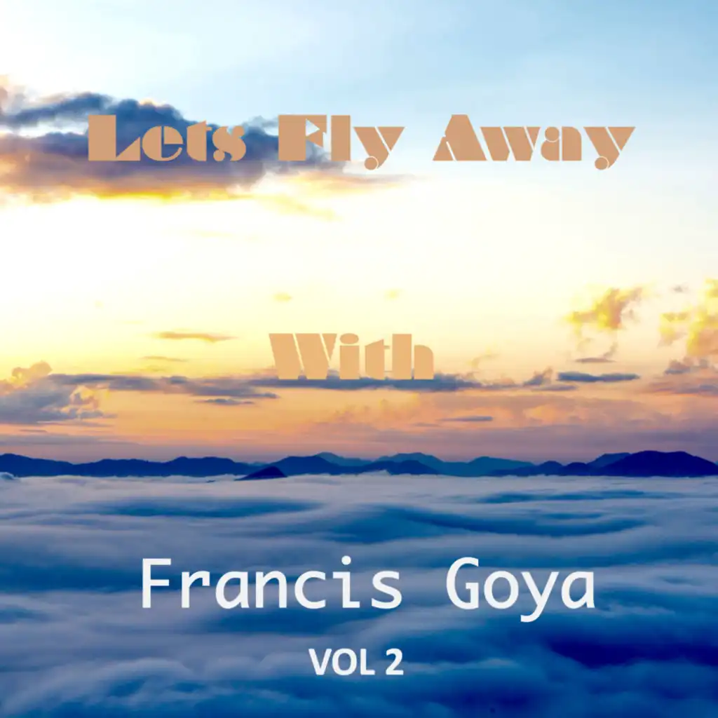 Let's Fly Away With Francis Goya, Vol. 2