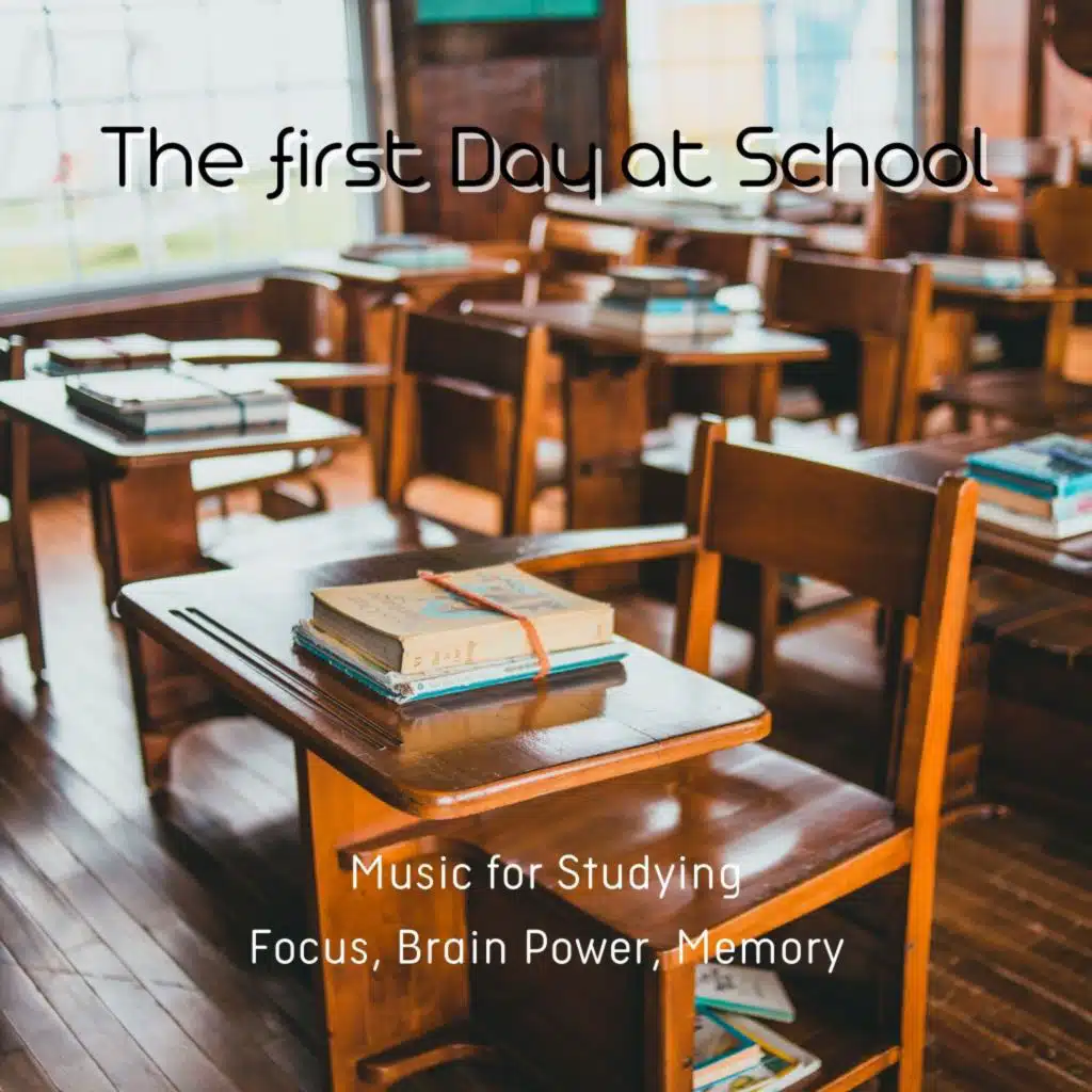 The First Day at School (Music for Studying: Focus, Brain Power, Memory)