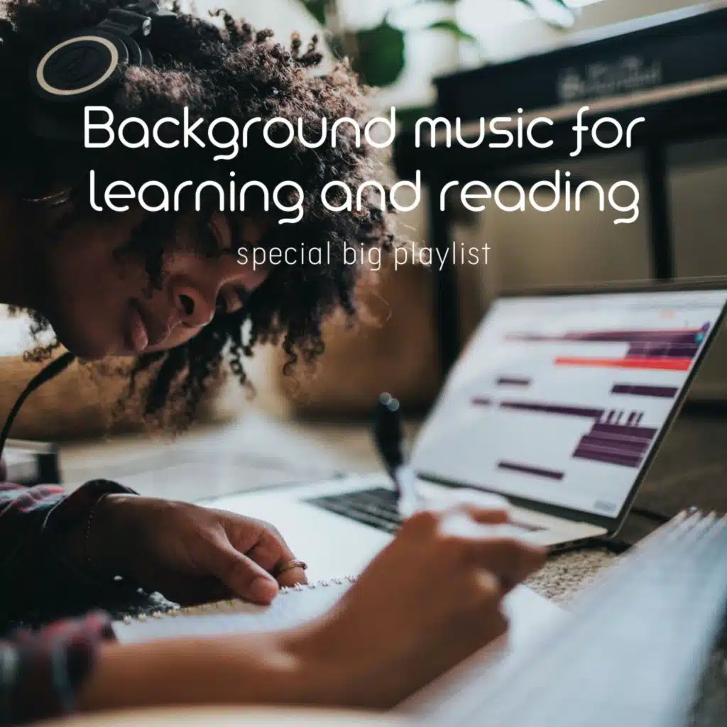 Special Big Playlist of Background Music for Learning and Reading (Music for Concentration and Focus)