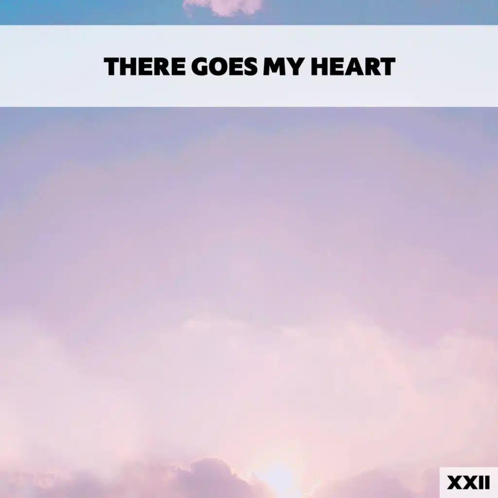 There Goes My Heart XXII
