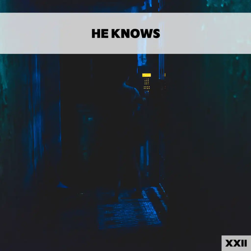 He Knows XXII