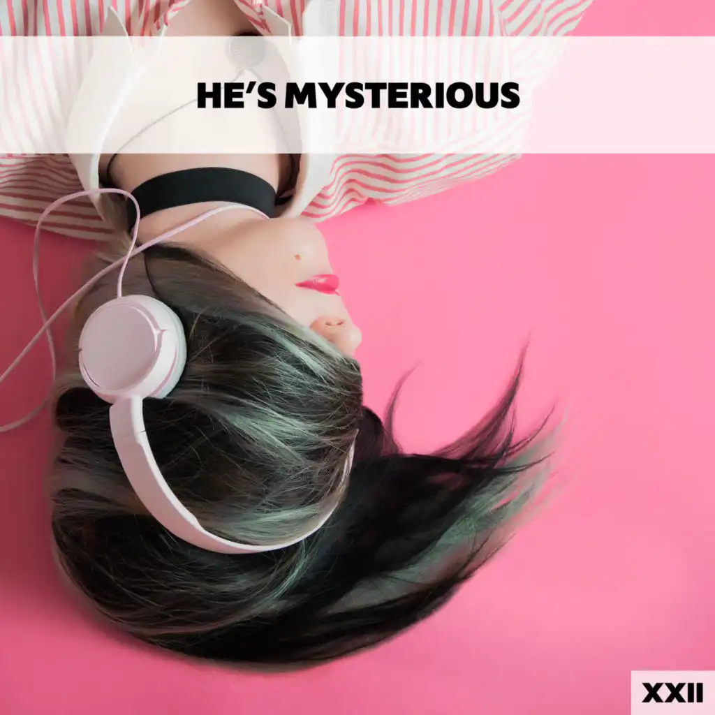 He's Mysterious XXII