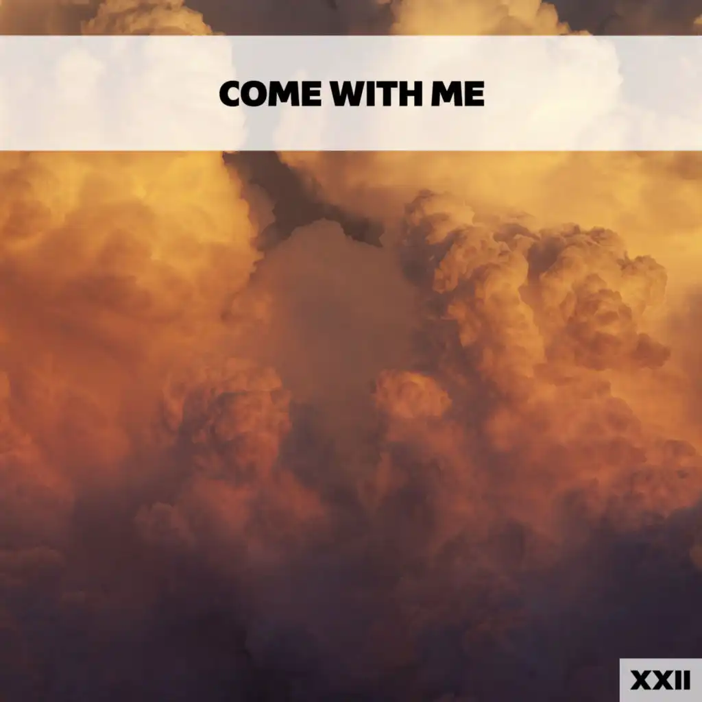 Come With Me XXII